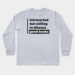 Introverted but willing to discuss good books (Pure Black Design) Kids Long Sleeve T-Shirt